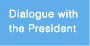Dialogue with the President