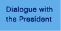 Dialogue with the President