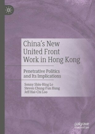 China's New United Front Work in Hong Kong Penetrative Politics and Its Implications