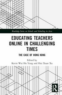 Educating Teachers Online in Challenging Times: The Case of Hong Kong