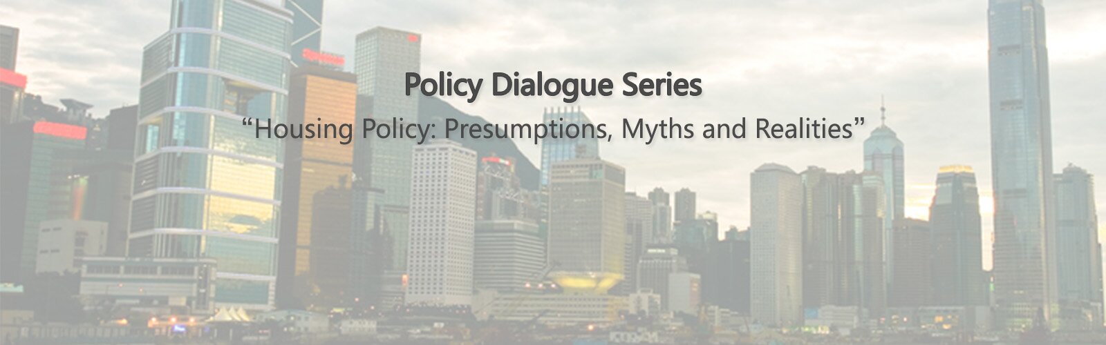 Policy Dialogue – Housing Policy: Presumptions, Myths and Realities