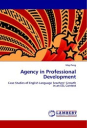 Agency in Professional Development: Case Studies of English Language Teachers’ Growth in an ESL Context