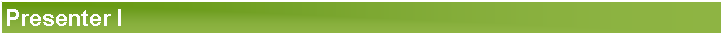 Text Box: Presenter I
