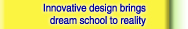 Innovative design brings dream school to reality