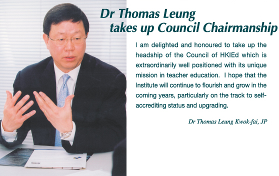 Dr Leung announces, "Together with fellow Council members and the Institute's Management, we will focus on developing quality teachers who will make a difference to the younger generations of Hong Kong."